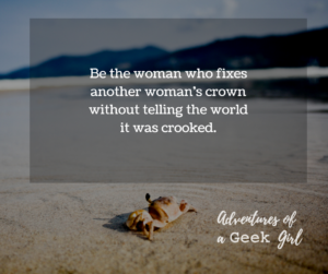 Be the woman who fixes another woman's crown without telling the world it was crooked.