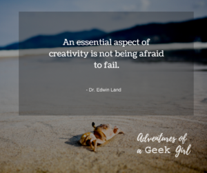 An essential aspect of creativity is not being afraid to fail. -Dr. Edwin Land