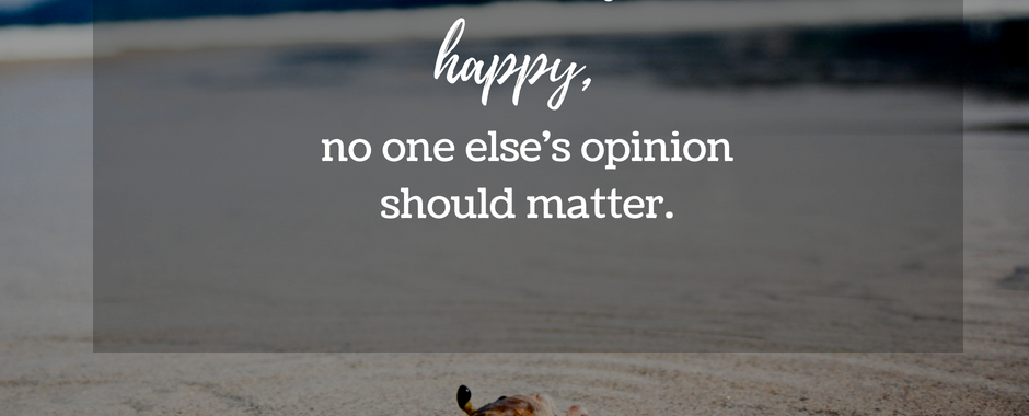 If it makes you happy, no one else's opinion should matter.