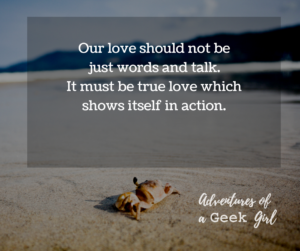 Our love should not be just words and talk. It must be true love which shows itself in action.